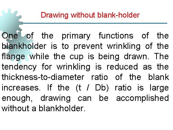 Drawing without blank-holder One of the primary functions of the blankholder is to prevent