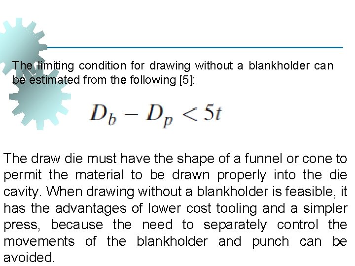 The limiting condition for drawing without a blankholder can be estimated from the following