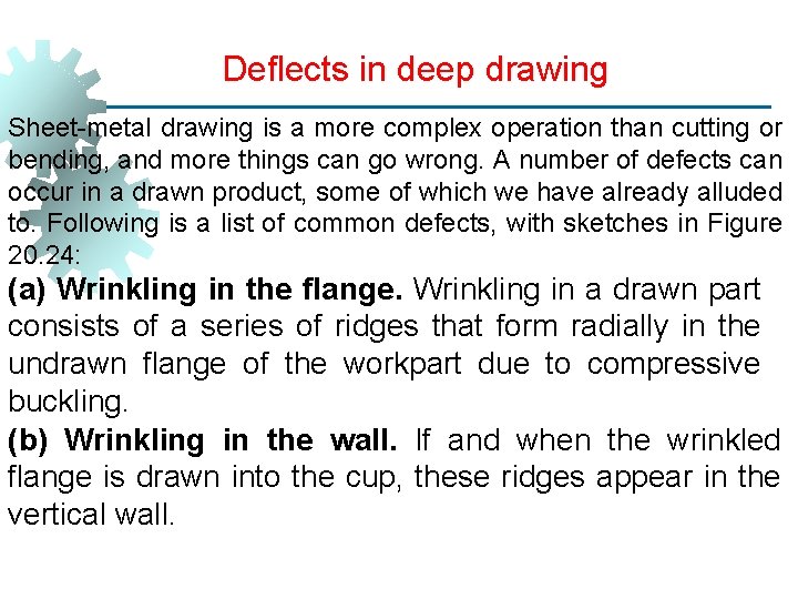 Deflects in deep drawing Sheet-metal drawing is a more complex operation than cutting or
