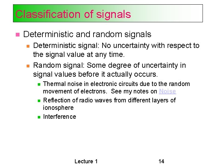 Classification of signals Deterministic and random signals Deterministic signal: No uncertainty with respect to Classification of signals Deterministic and random signals Deterministic signal: No uncertainty with respect to
