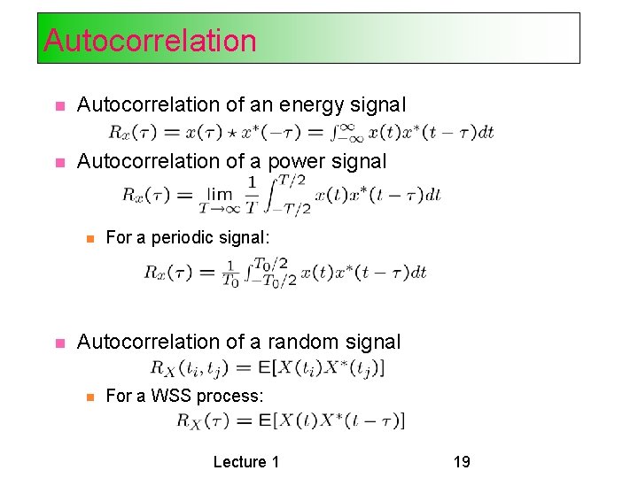 Autocorrelation of an energy signal Autocorrelation of a power signal For a periodic signal: Autocorrelation of an energy signal Autocorrelation of a power signal For a periodic signal: