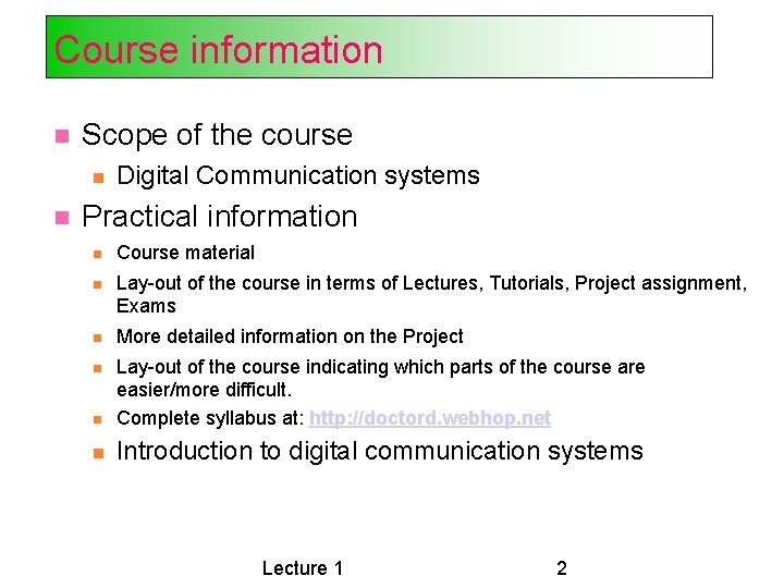 Course information Scope of the course Digital Communication systems Practical information Course material Lay-out Course information Scope of the course Digital Communication systems Practical information Course material Lay-out