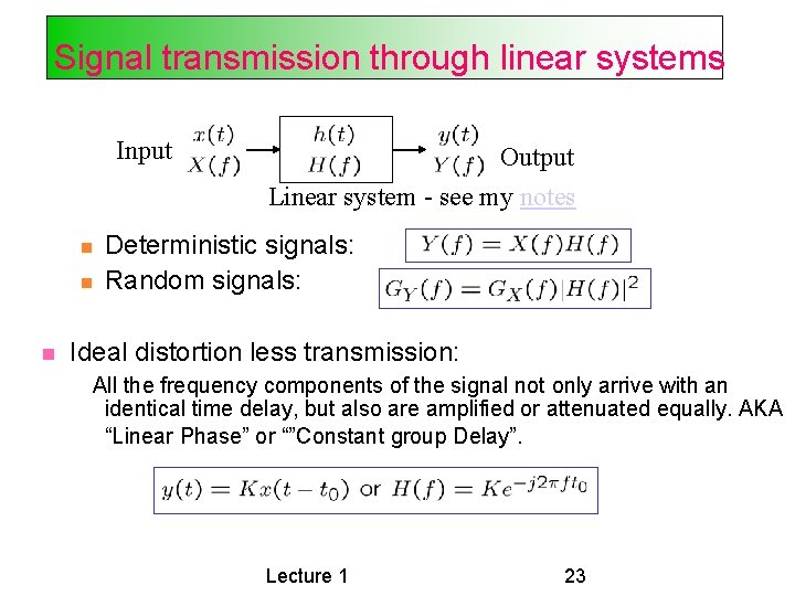Signal transmission through linear systems Input Output Linear system - see my notes Deterministic Signal transmission through linear systems Input Output Linear system - see my notes Deterministic