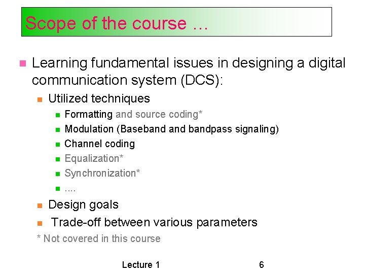 Scope of the course … Learning fundamental issues in designing a digital communication system Scope of the course … Learning fundamental issues in designing a digital communication system