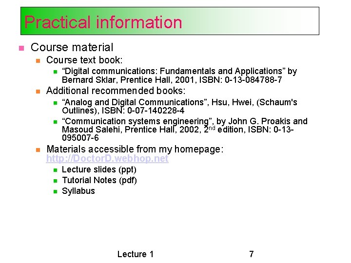 Practical information Course material Course text book: Additional recommended books: “Digital communications: Fundamentals and Practical information Course material Course text book: Additional recommended books: “Digital communications: Fundamentals and