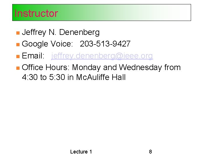 Instructor Jeffrey N. Denenberg Google Voice: 203 -513 -9427 Email: jeffrey. denenberg@ieee. org Office Instructor Jeffrey N. Denenberg Google Voice: 203 -513 -9427 Email: jeffrey. denenberg@ieee. org Office