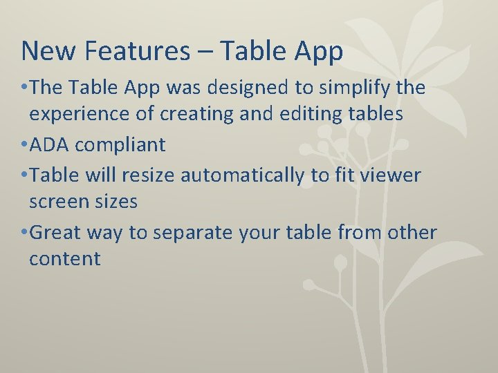 New Features – Table App • The Table App was designed to simplify the