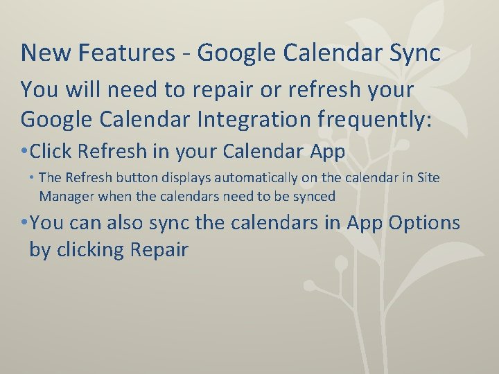 New Features - Google Calendar Sync You will need to repair or refresh your
