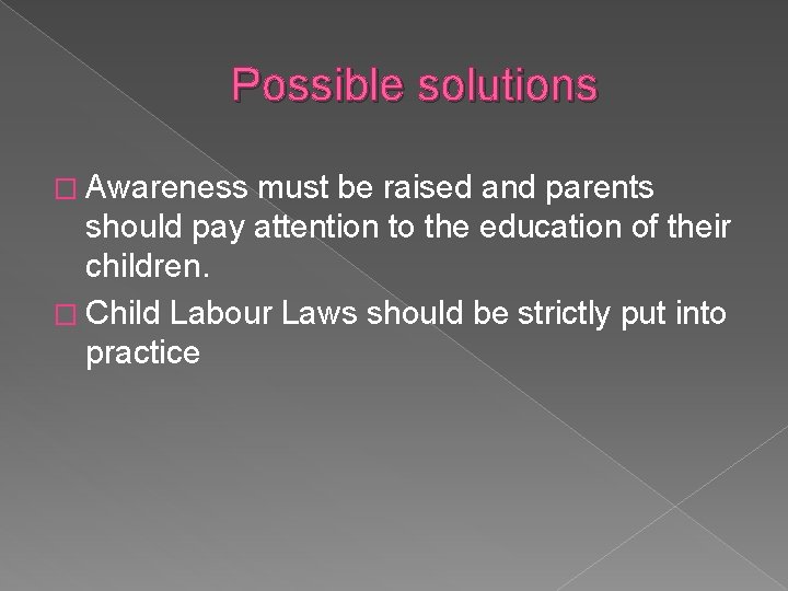 Possible solutions � Awareness must be raised and parents should pay attention to the