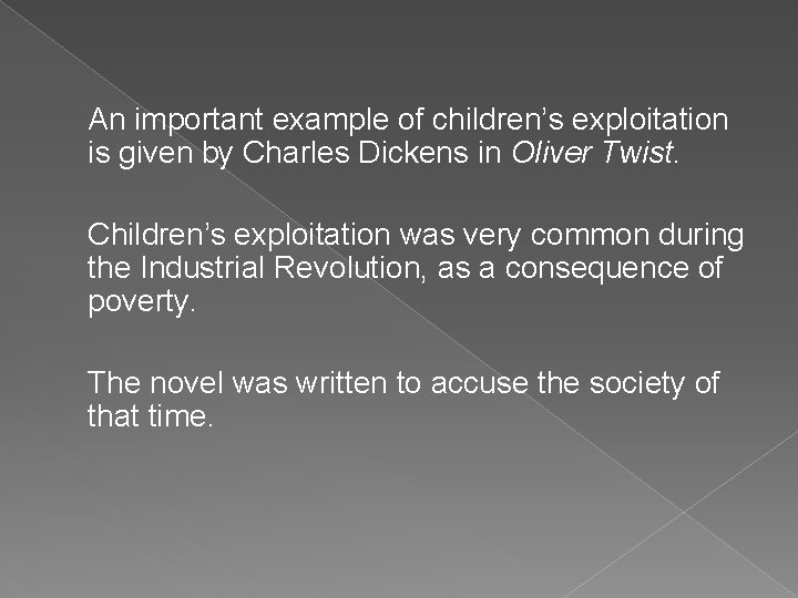 An important example of children’s exploitation is given by Charles Dickens in Oliver Twist.