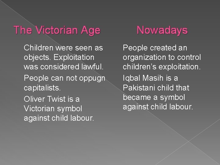 The Victorian Age Children were seen as objects. Exploitation was considered lawful. People can