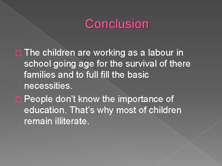 Conclusion � The children are working as a labour in school going age for