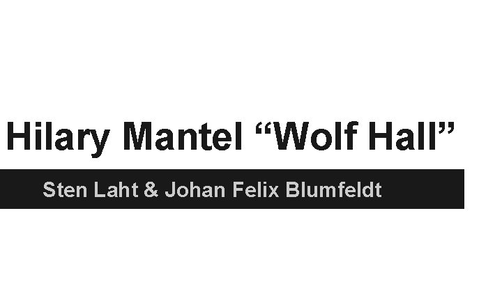 Hilary Mantel “Wolf Hall” Sten Laht & Johan Felix Blumfeldt 