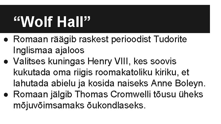 “Wolf Hall” ● Romaan räägib raskest perioodist Tudorite Inglismaa ajaloos ● Valitses kuningas Henry