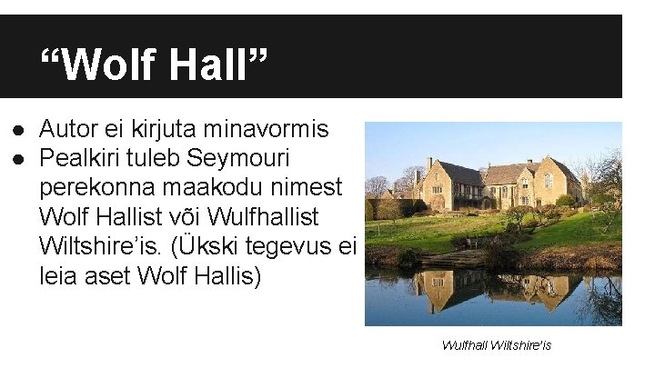 “Wolf Hall” ● Autor ei kirjuta minavormis ● Pealkiri tuleb Seymouri perekonna maakodu nimest
