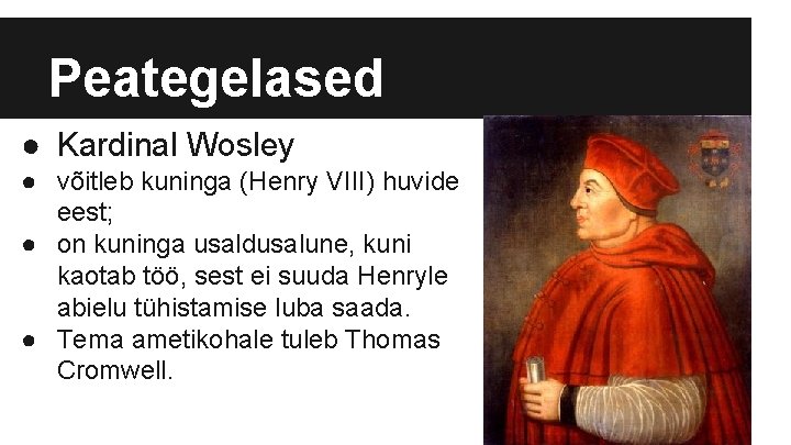 Peategelased ● Kardinal Wosley ● võitleb kuninga (Henry VIII) huvide eest; ● on kuninga