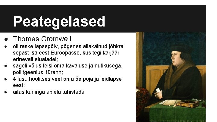 Peategelased ● Thomas Cromwell ● ● oli raske lapsepõlv, põgenes allakäinud jõhkra sepast isa