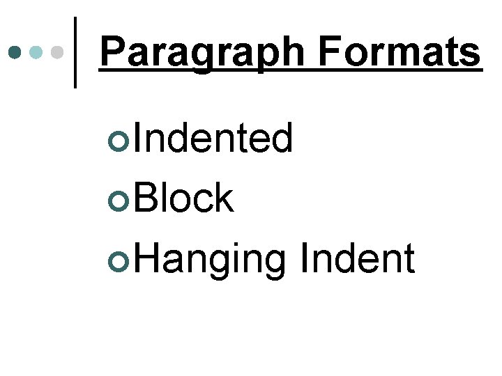 Paragraph Formats ¢Indented ¢Block ¢Hanging Indent 