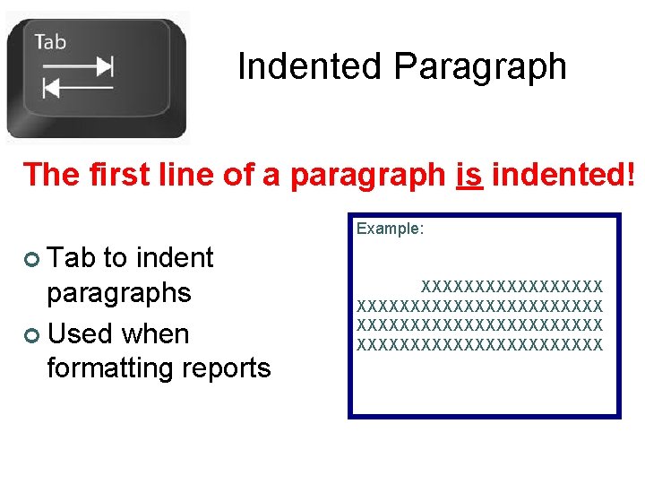 Indented Paragraph The first line of a paragraph is indented! Example: ¢ Tab to