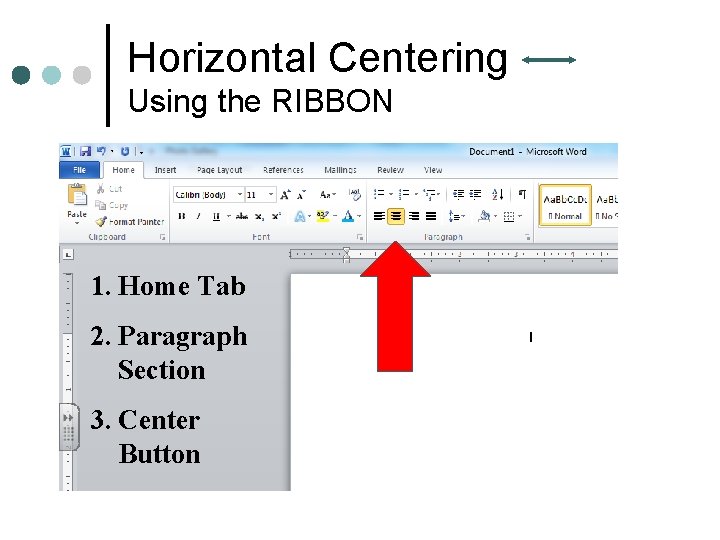 Horizontal Centering Using the RIBBON 1. Home Tab 2. Paragraph Section 3. Center Button