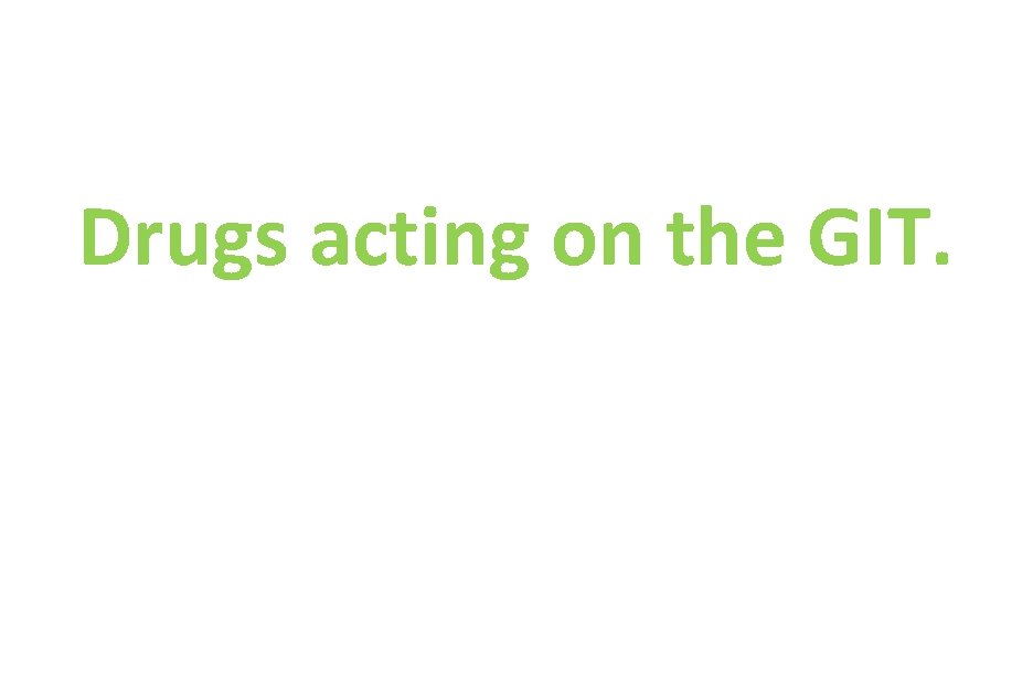 Drugs acting on the GIT. 
