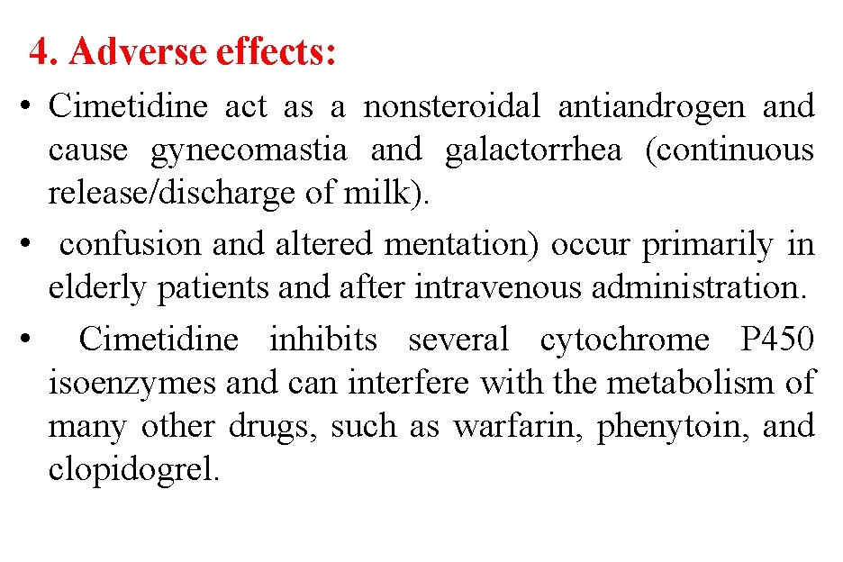 4. Adverse effects: • Cimetidine act as a nonsteroidal antiandrogen and cause gynecomastia and