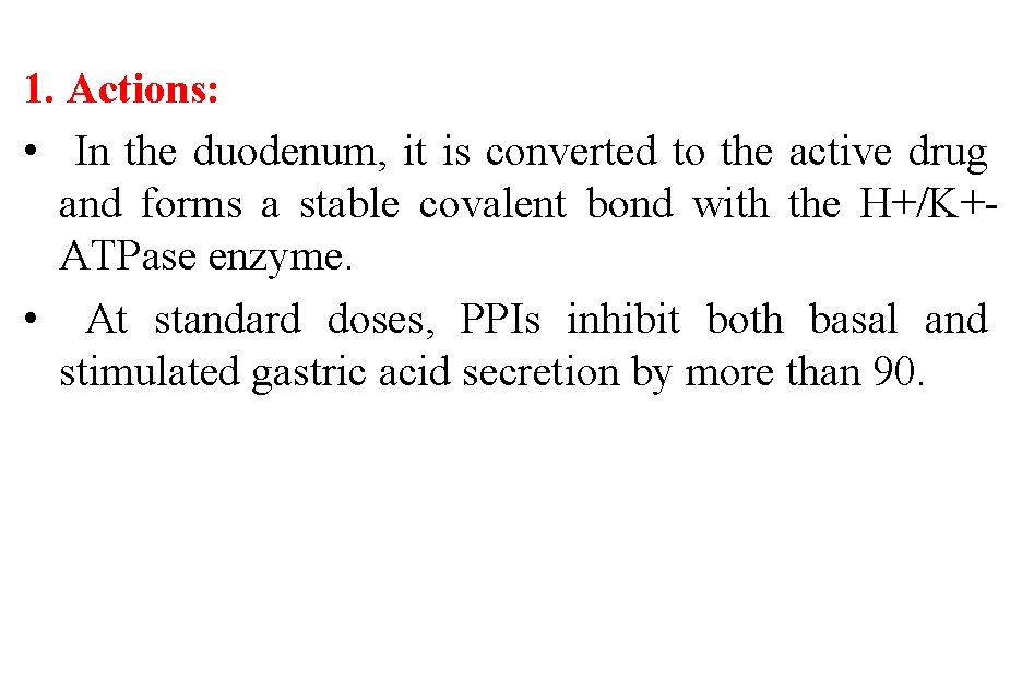 1. Actions: • In the duodenum, it is converted to the active drug and