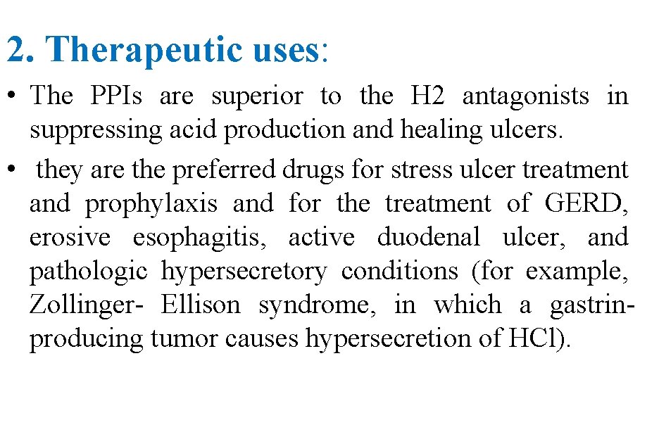 2. Therapeutic uses: • The PPIs are superior to the H 2 antagonists in