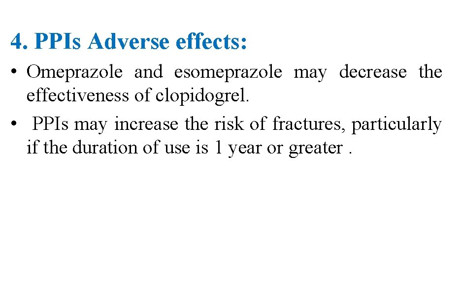 4. PPIs Adverse effects: • Omeprazole and esomeprazole may decrease the effectiveness of clopidogrel.