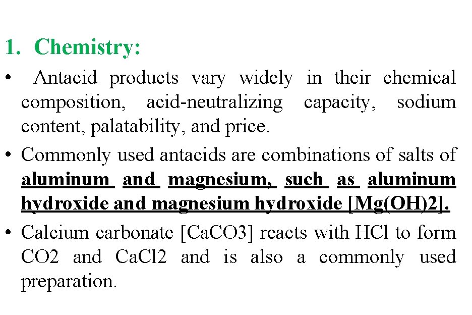 1. Chemistry: • Antacid products vary widely in their chemical composition, acid-neutralizing capacity, sodium