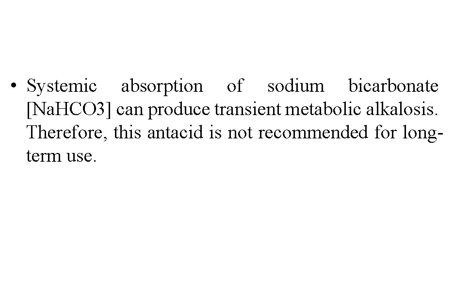  • Systemic absorption of sodium bicarbonate [Na. HCO 3] can produce transient metabolic