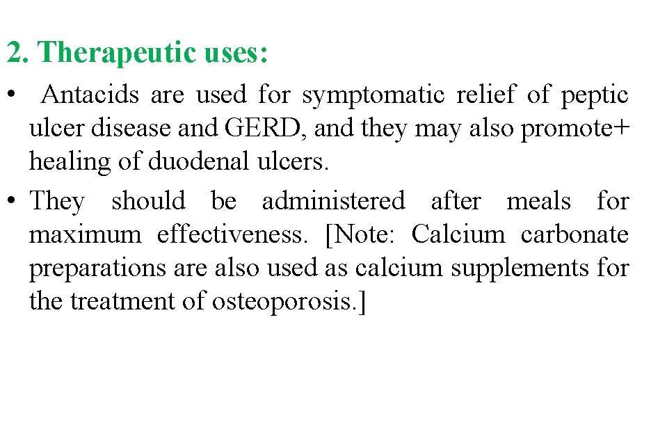 2. Therapeutic uses: • Antacids are used for symptomatic relief of peptic ulcer disease