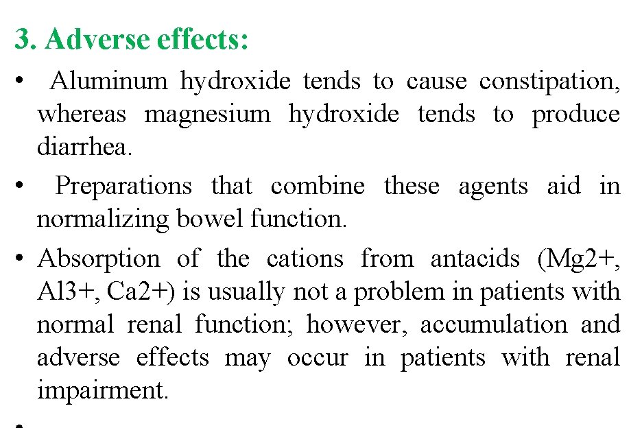 3. Adverse effects: • Aluminum hydroxide tends to cause constipation, whereas magnesium hydroxide tends