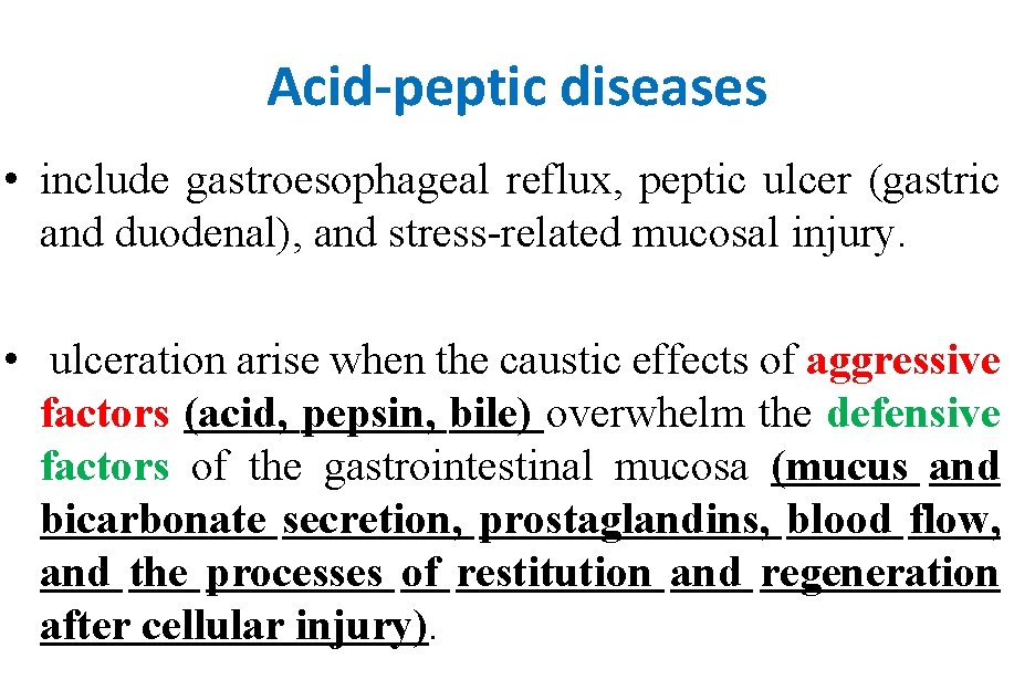 Acid-peptic diseases • include gastroesophageal reflux, peptic ulcer (gastric and duodenal), and stress-related mucosal