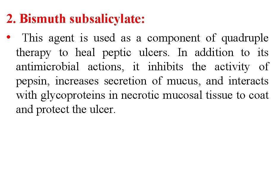 2. Bismuth subsalicylate: • This agent is used as a component of quadruple therapy