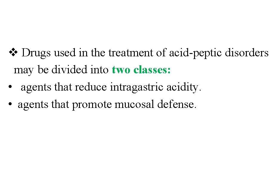 v Drugs used in the treatment of acid-peptic disorders may be divided into two