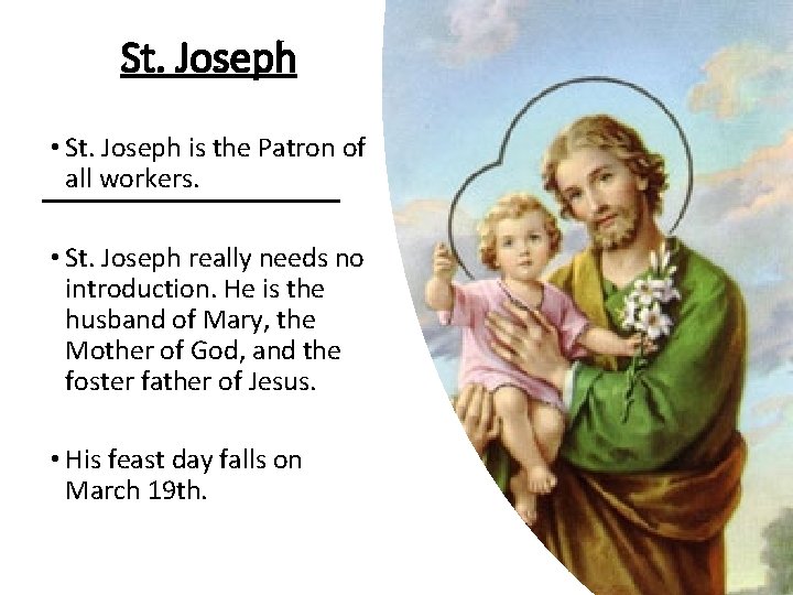 St. Joseph • St. Joseph is the Patron of all workers. • St. Joseph