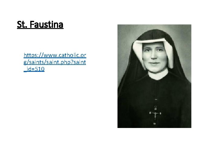 St. Faustina https: //www. catholic. or g/saints/saint. php? saint _id=510 