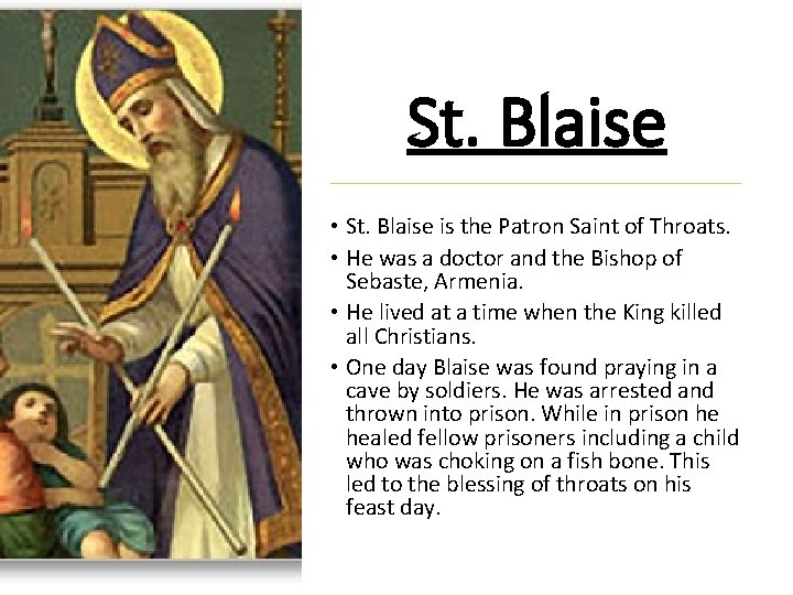 St. Blaise • St. Blaise is the Patron Saint of Throats. • He was