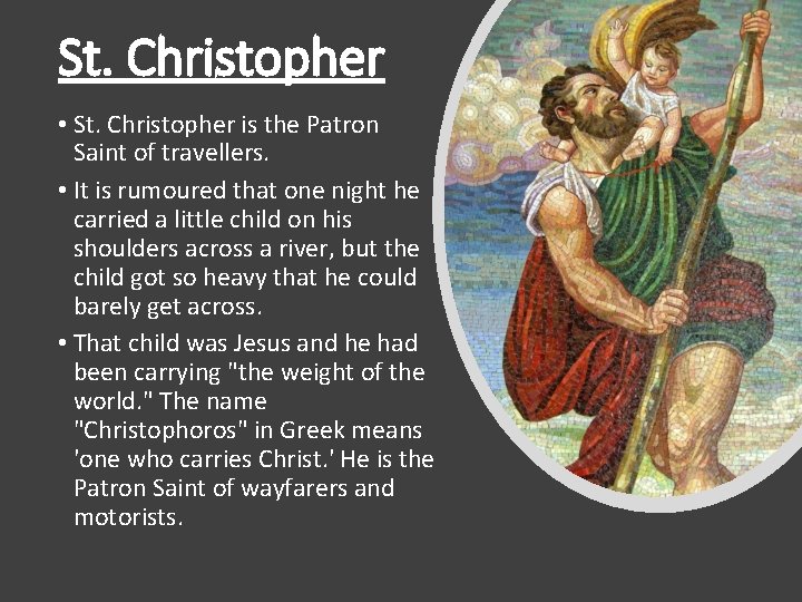 St. Christopher • St. Christopher is the Patron Saint of travellers. • It is