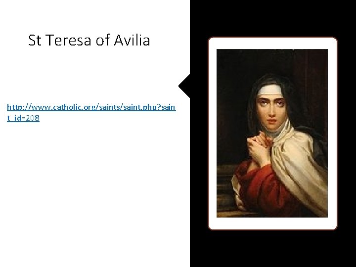 St Teresa of Avilia http: //www. catholic. org/saints/saint. php? sain t_id=208 