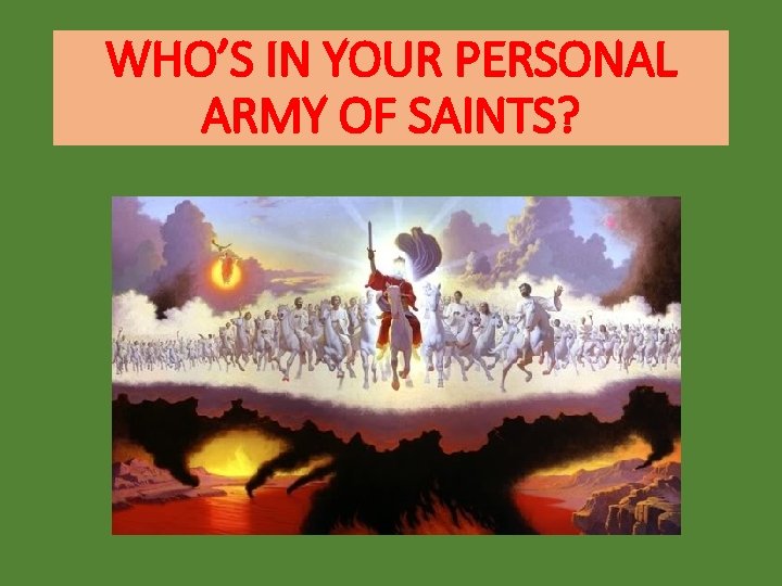 WHO’S IN YOUR PERSONAL ARMY OF SAINTS? 