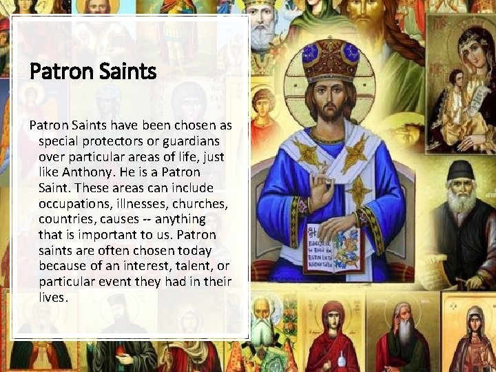 Patron Saints have been chosen as special protectors or guardians over particular areas of