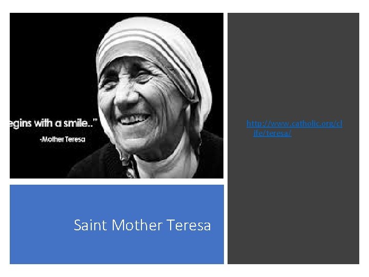 http: //www. catholic. org/cl ife/teresa/ Saint Mother Teresa 