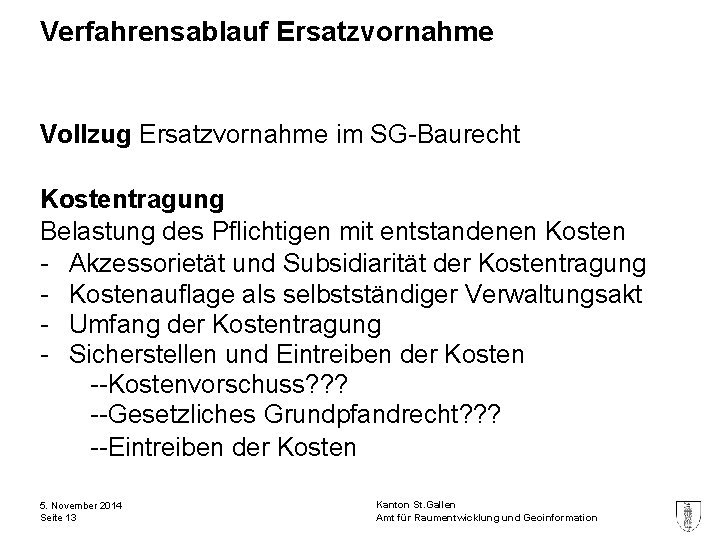 Verfahrensablauf Ersatzvornahme Vollzug Ersatzvornahme im SG-Baurecht Kostentragung Belastung des Pflichtigen mit entstandenen Kosten -