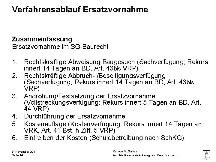 Verfahrensablauf Ersatzvornahme Zusammenfassung Ersatzvornahme im SG-Baurecht 1. Rechtskräftige Abweisung Baugesuch (Sachverfügung; Rekurs innert 14