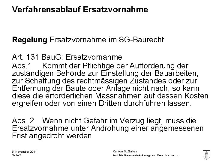 Verfahrensablauf Ersatzvornahme Regelung Ersatzvornahme im SG-Baurecht Art. 131 Bau. G: Ersatzvornahme Abs. 1 Kommt