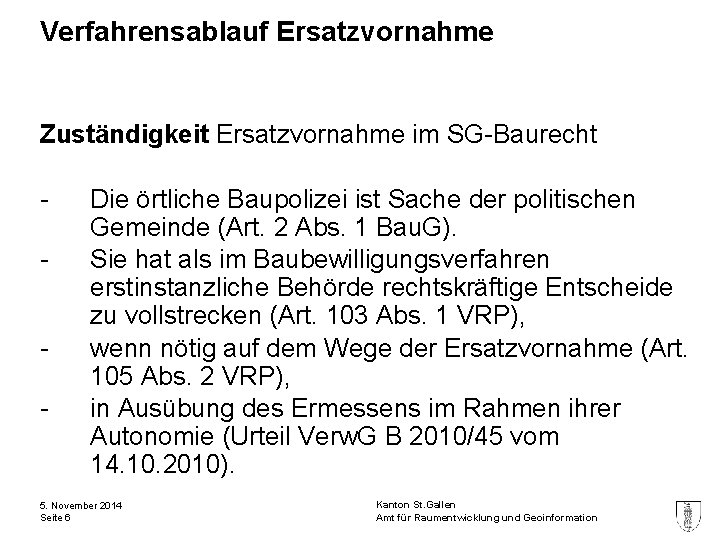 Verfahrensablauf Ersatzvornahme Zuständigkeit Ersatzvornahme im SG-Baurecht - Die örtliche Baupolizei ist Sache der politischen