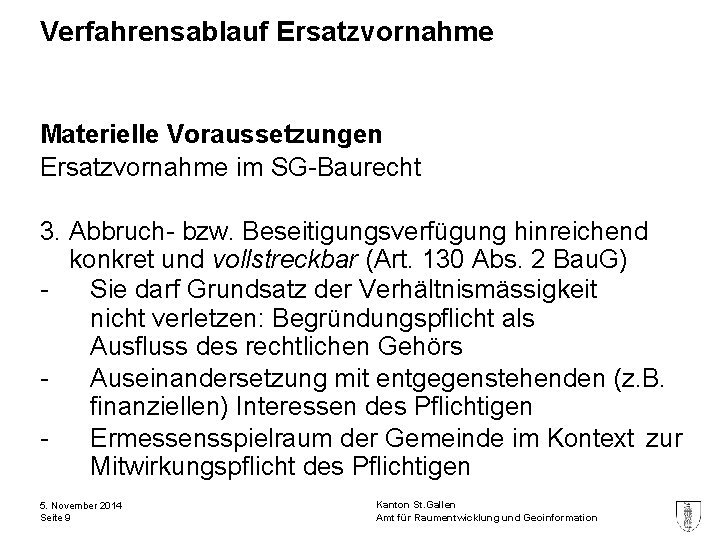 Verfahrensablauf Ersatzvornahme Materielle Voraussetzungen Ersatzvornahme im SG-Baurecht 3. Abbruch- bzw. Beseitigungsverfügung hinreichend konkret und