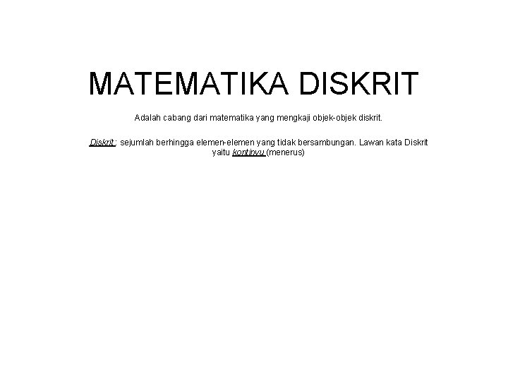 MATEMATIKA DISKRIT Adalah cabang dari matematika yang mengkaji objek-objek diskrit. Diskrit : sejumlah berhingga